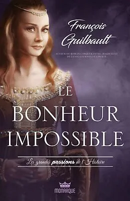 ePUB Les grandes passions de l'Histoire - Le bonheur impossible von Guilbault Francois Guilbault