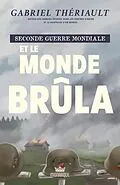 E-Book (epub) Seconde guerre mondiale - Et le monde brula von Theriault Gabriel Theriault