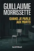 E-Book (epub) Quand je parle aux morts, n. éd. von Morrissette Guillaume Morrissette