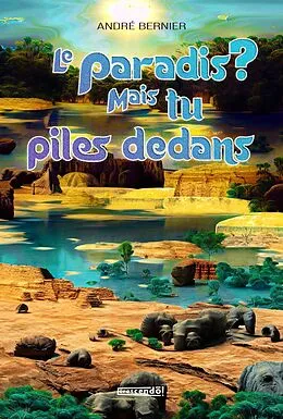 E-Book (pdf) Le paradis? Mais tu piles dedans von Bernier Andre Bernier