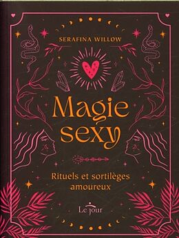 Broché Magie sexy : rituels et sortilèges amoureux de Serafina Willow