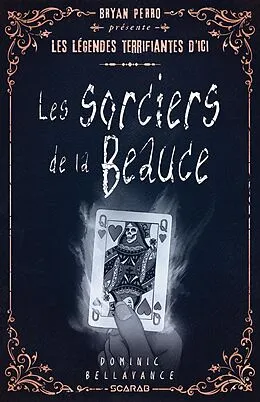 E-Book (epub) Bryan Perro présente... les légendes terrifiantes d'ici - Les sorciers de la Beauce von Bellavance Dominic Bellavance