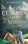 E-Book (epub) Les cendres du Nord von Gareau Alexandre Gareau