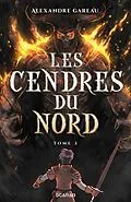 E-Book (epub) Les Cendres du Nord, t2 von Gareau Alexandre Gareau
