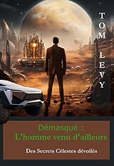 eBook (epub) Démasqué - L'Homme Venu d'Ailleurs de Tom Levy