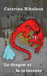 E-Book (epub) Le dragon et la princesse von Caterina Nikolaus