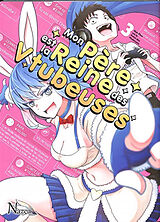 Broché Mon père est la reine des Vtubeuses. Vol. 3 de Wataru Akashingo