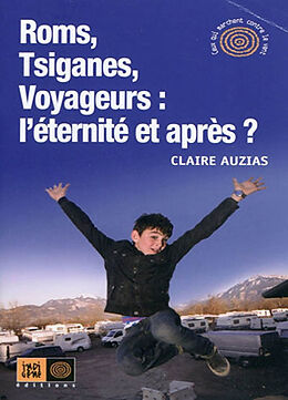 Couverture cartonnée Roms, Tsiganes, Voyageurs, léternité et après ?, de Claire Auzias