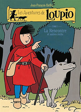 Broché Les aventures de Loupio. Vol. 1. La rencontre : et autres récits de Jean-François (1957-....) Kieffer