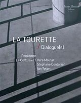 Broché La Tourette : dialogue(s) : Le Corbusier-Vera Molnar, Stéphane Couturier, Ian Tyson de Vera; Tyson, Ian; Couturier, Stephane; Bla Molnar