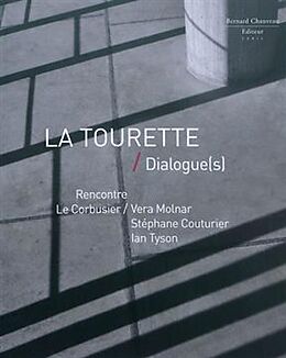 Broché La Tourette : dialogue(s) : Le Corbusier-Vera Molnar, Stéphane Couturier, Ian Tyson de Vera; Tyson, Ian; Couturier, Stephane; Bla Molnar