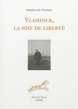 Broché Vlaminck, la soif de liberté : témoignage de Godelieve de Vlaminck