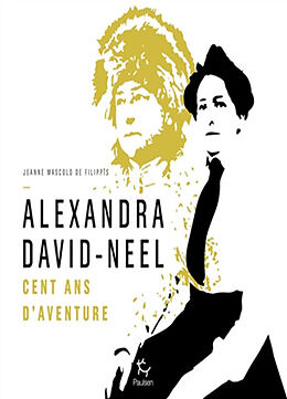 Broché Alexandra David-Néel : cent ans d'aventure de Jeanne Mascolo de Filippis