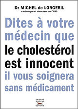 Broché Dites à votre médecin que le cholestérol est innocent, il vous soignera sans médicament de Michel de Lorgeril