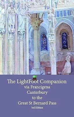 E-Book (epub) Lightfoot Companion to the via Francigena - Canterbury to the Great Saint Bernard Pass Edition 3 von Babette Gallard