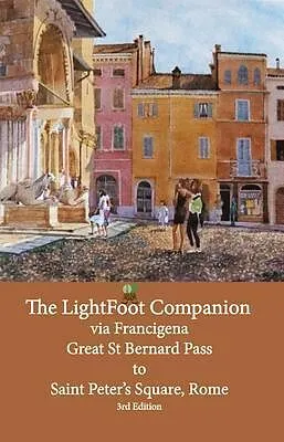 E-Book (epub) The LightFoot Companion to the via Francigena Great Saint Bernard Pass to St Peter's Square, Rome - Edition 3 von Babette Gallard