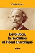 Couverture cartonnée L'évolution, la révolution et l'idéal anarchique de Élisée Reclus