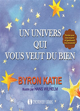 Broché Un univers qui vous veut du bien : paroles pour vous inspirer et (gentiment) vous bousculer de Byron Katie