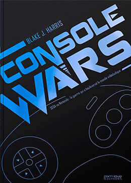 Broché Console wars : Sega vs Nintendo : la guerre qui a bouleversé le monde vidéoludique. Vol. 1 de Blake J. (1982-....) Harris