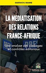eBook (epub) La médiatisation des relations France - Afrique de Gustave N. Wanme