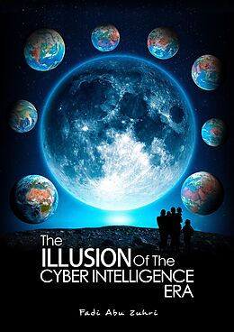 eBook (epub) THE ILLUSION OF THE CYBER INTELLIGENCE ERA de Fadi Abu Zuhri