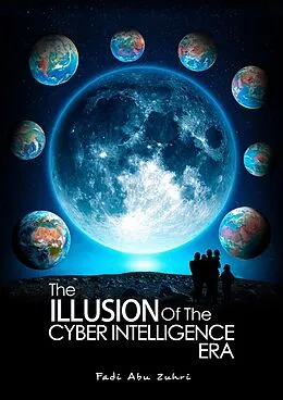 E-Book (epub) THE ILLUSION OF THE CYBER INTELLIGENCE ERA von Fadi Abu Zuhri