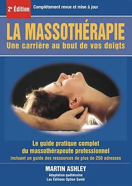 E-Book (pdf) La massothérapie : une carrière au bout de vos doigts : le guide complet et pratique du massothérapeute professionnel von Ashley Martin Ashley