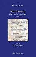 E-Book (epub) Miniatures. Carnets d'un inquisiteur. Tome 3. Suivi de La chair abolie von Leclerc Gilles Leclerc