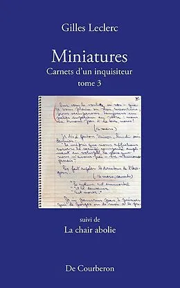 E-Book (epub) Miniatures. Carnets d'un inquisiteur. Tome 3. Suivi de La chair abolie von Leclerc Gilles Leclerc