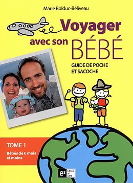 eBook (epub) Voyager avec son bebe 01 : Bebe de 6 mois et moins de Marie Bolduc-Beliveau Marie Bolduc-Beliveau
