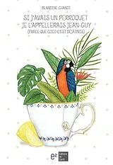E-Book (epub) Si j'avais un perroquet je l'appellerais Jean-Guy (parce que Coco c'est deja pris) von Blandine Chabot Blandine Chabot