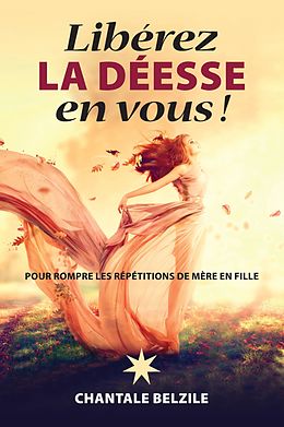 eBook (epub) Libérez la déesse en vous ! de Belzile Chantal Belzile