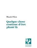 E-Book (pdf) Quelque chose continue d'etre plante la von Maude Pilon