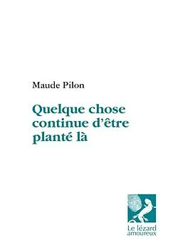 E-Book (pdf) Quelque chose continue d'etre plante la von Maude Pilon