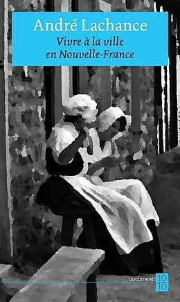 E-Book (epub) Vivre à la ville en Nouvelle-France von Lachance Andre Lachance