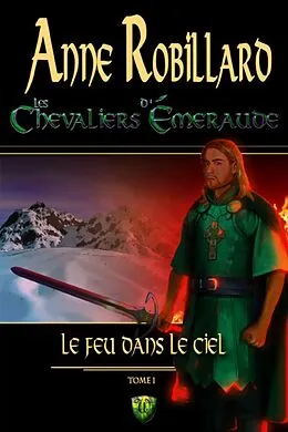 E-Book (epub) Les Chevaliers d'Emeraude 01: Le feu dans le ciel von Robillard Anne Robillard