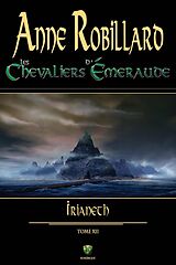 E-Book (epub) Les Chevaliers d'Emeraude 12 : Irianeth von Robillard Anne Robillard