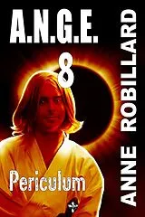 E-Book (epub) A.N.G.E. 08 : Periculum von Robillard Anne Robillard