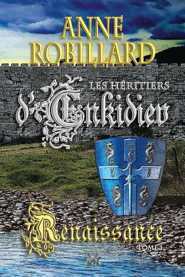 eBook (epub) Les Heritiers d'Enkidiev 01 : Renaissance de Robillard Anne Robillard