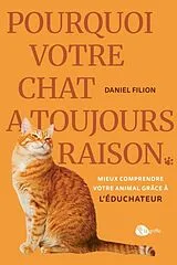 Broschiert Pourquoi votre chat a toujours raison von Daniel Filion