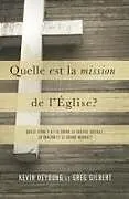 Kartonierter Einband Quelle est la mission de l'Église ?: Quels liens y a-t-il entre la justice sociale, la shalom et le grand mandat ? von Greg Gilbert, Kevin Deyoung
