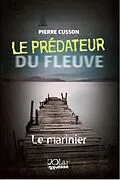 ePUB Le predateur du fleuve 01 : Le marinier von Pierre Cusson