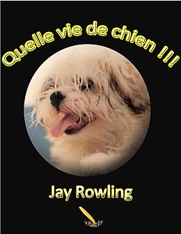 eBook (epub) Quelle vie de chien !!! de Rowling Jay Rowling