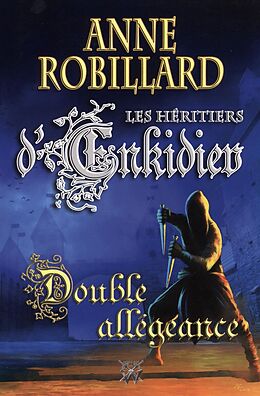 eBook (epub) Les Heritiers d'Enkidiev 11 : Double allegeance de Robillard Anne Robillard