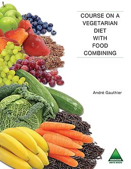 eBook (pdf) Course on a Vegetarian Diet with Food Combining de Gauthier Andre Gauthier