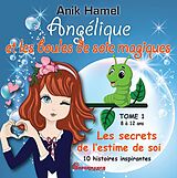 eBook (epub) Angelique et les boules de soie magiques 01 : Les secrets de l'estime de soi de Anik Hamel Anik Hamel