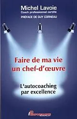E-Book (pdf) Faire de ma vie un chef-d'oeuvre : L'autocoaching par excellence von Michel Lavoie Michel Lavoie
