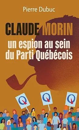 E-Book (epub) Claude Morin, un espion au sein du Parti Québécois von Dubuc Pierre Dubuc