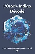 E-Book (epub) L'Oracle Indigo Dévoilé von Martel Jacques Martel, Robinet Jean-Jacques Robinet