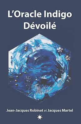 E-Book (epub) L'Oracle Indigo Dévoilé von Martel Jacques Martel, Robinet Jean-Jacques Robinet